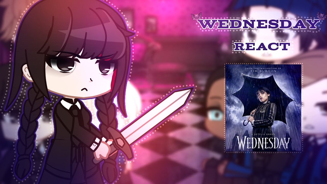°•Wednesday react•°  {1/1} || _GC_ ||