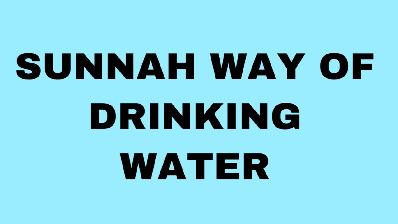 SUNNAH WAY OF DRINKING WATER