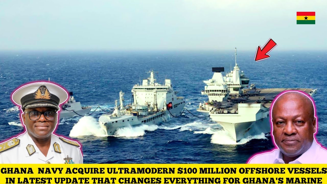 GHANA NAVY ACQUIRES WORLD MODERN $100 MILLION OFFSHORES VESSELS TO BOOST SECURITY IN LATEST UPDATES 