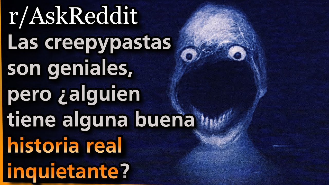 Las creepypastas son geniales, pero ¿alguien tiene alguna historia real inquietante? | Askreddit