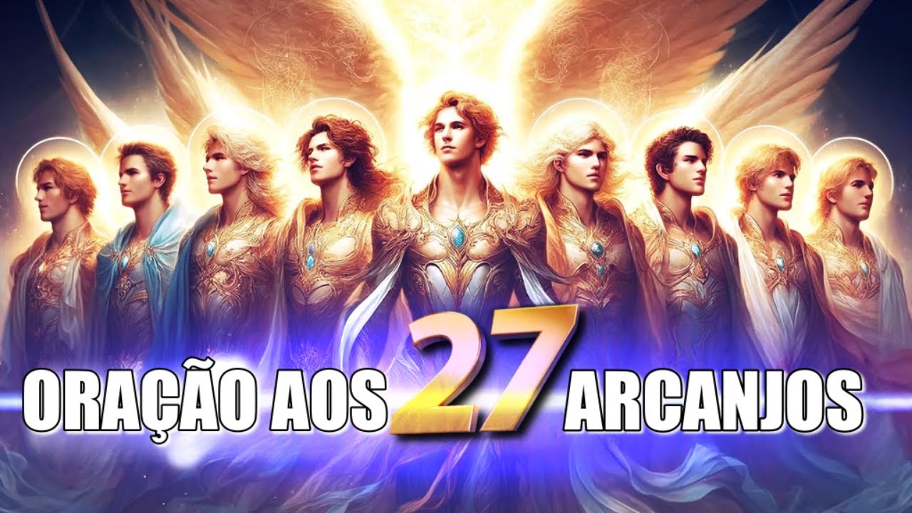 Esta ORAÇÃO ANCESTRAL aos 27 Arcanjos Purifica Toda Energia Negativa e Atrai Prosperidade