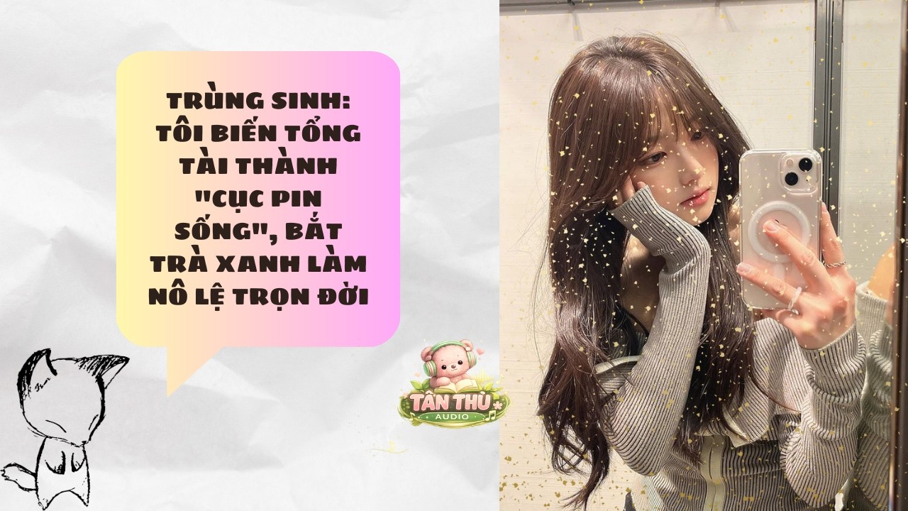 [TRUYỆN AUDIO] Tân Thủ Audio Số 9 [FULL]