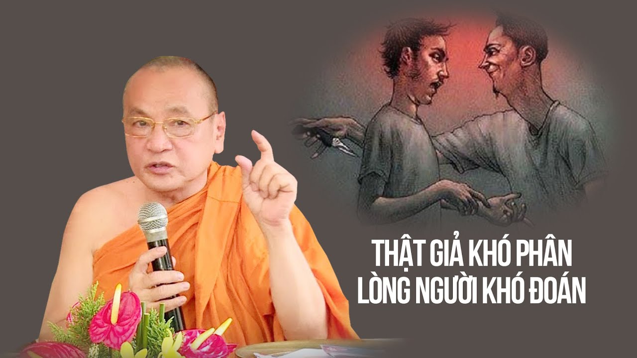 Thật giả khó phân, lòng người khó đoán, làm sao để đối diện trong đời? | Sư Bửu Chánh