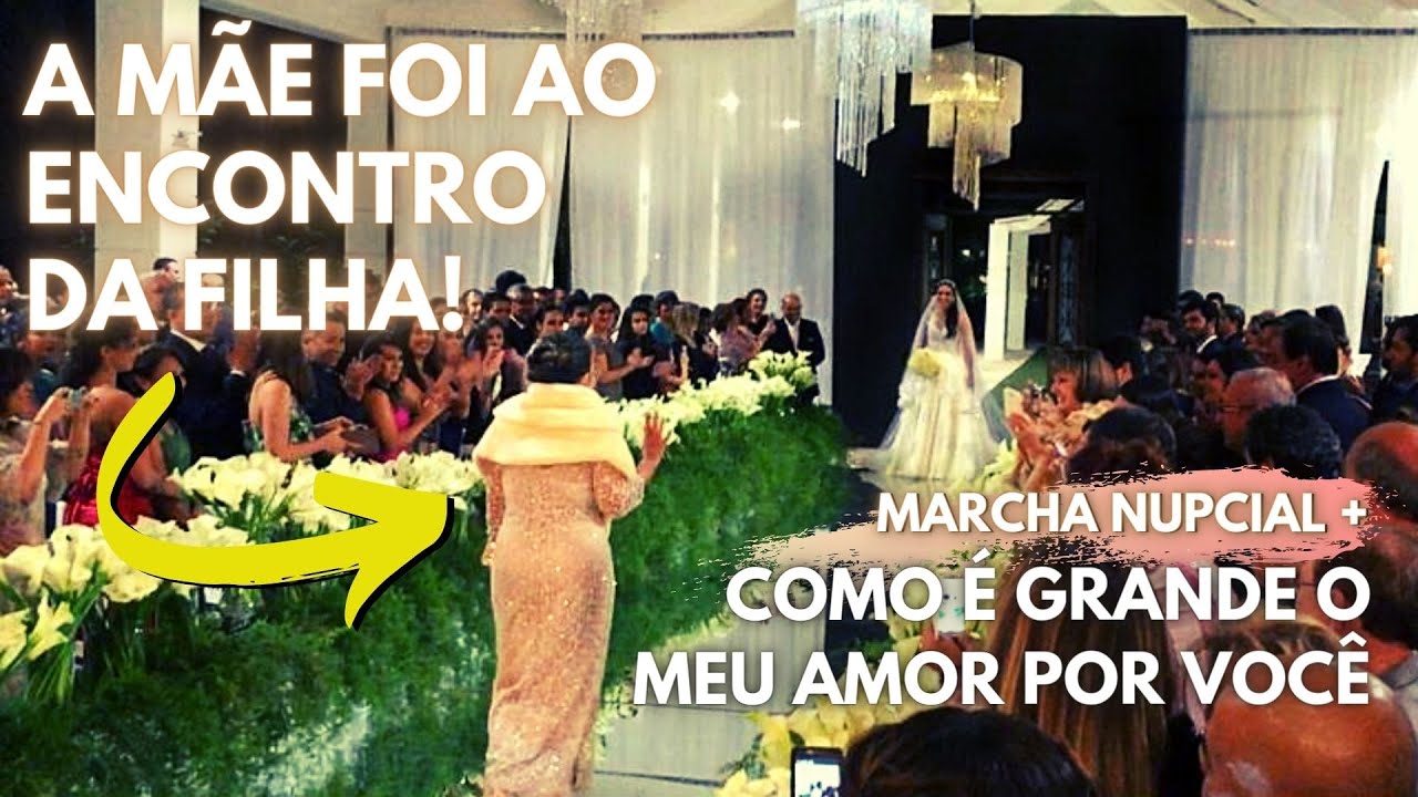 Marcha Nupcial + Como é Grande o Meu Amor Por Você  l  Mãe entrando com a Noiva l  Linda l  Sanglard