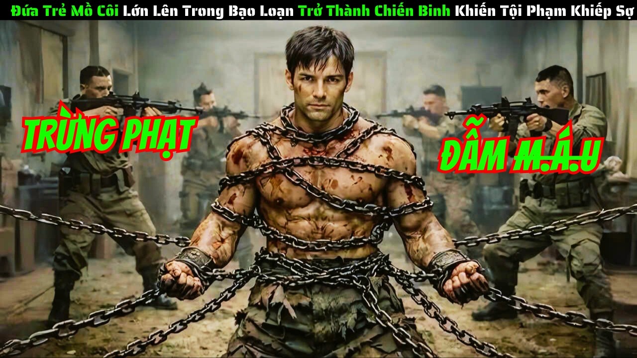 [Review Phim] Đứa Trẻ Mồ Côi Lớn Lên Trong Bạo Loạn Trở Thành Chiến Binh Khiến Tội Phạm Khiếp Sợ