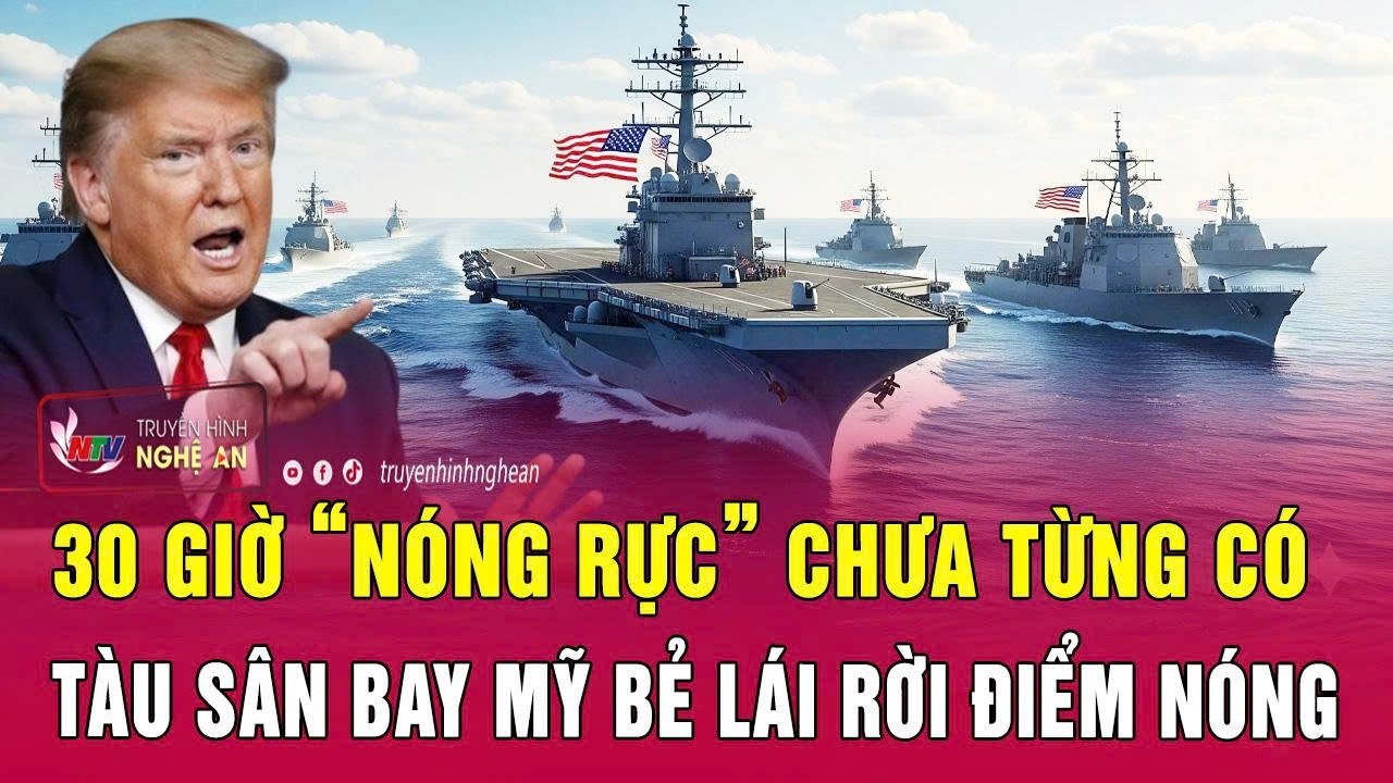 Cập nhật Mỹ Iran 18/3: 30 giờ “nóng rực” chưa từng có, tàu sân bay Mỹ bẻ lái rời điểm nóng