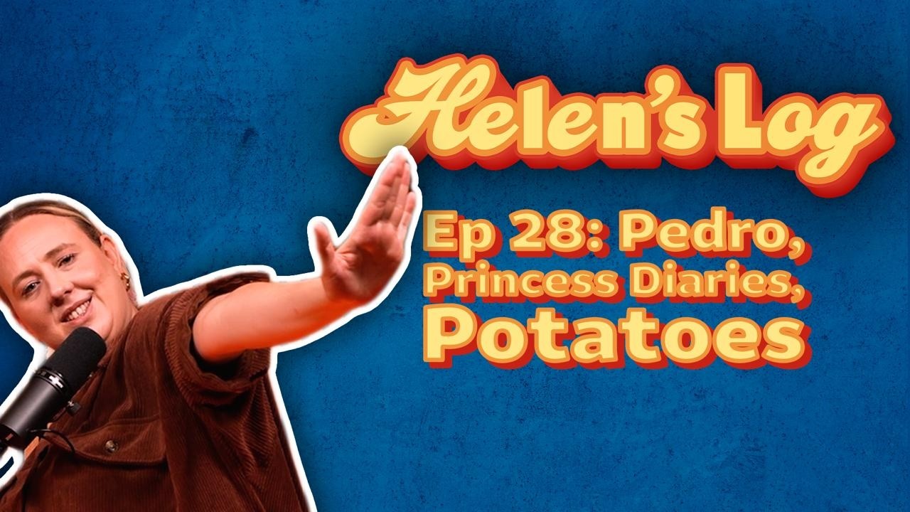 Helen's Log. Ep 28. Pedro, Princess Diaries, Potatoes
