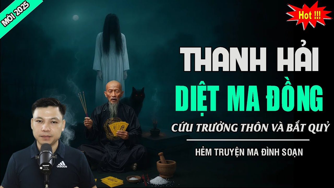 TRUYỆN MA: THANH HẢI DIỆT MA ĐỒNG | MC ĐÌNH SOẠN KỂ