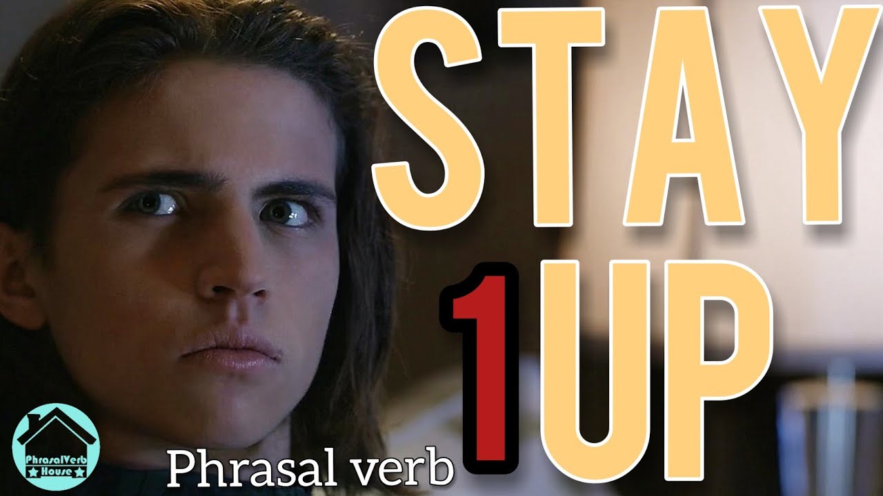 PHRASAL VERB: STAY UP JUST ONE MEANING