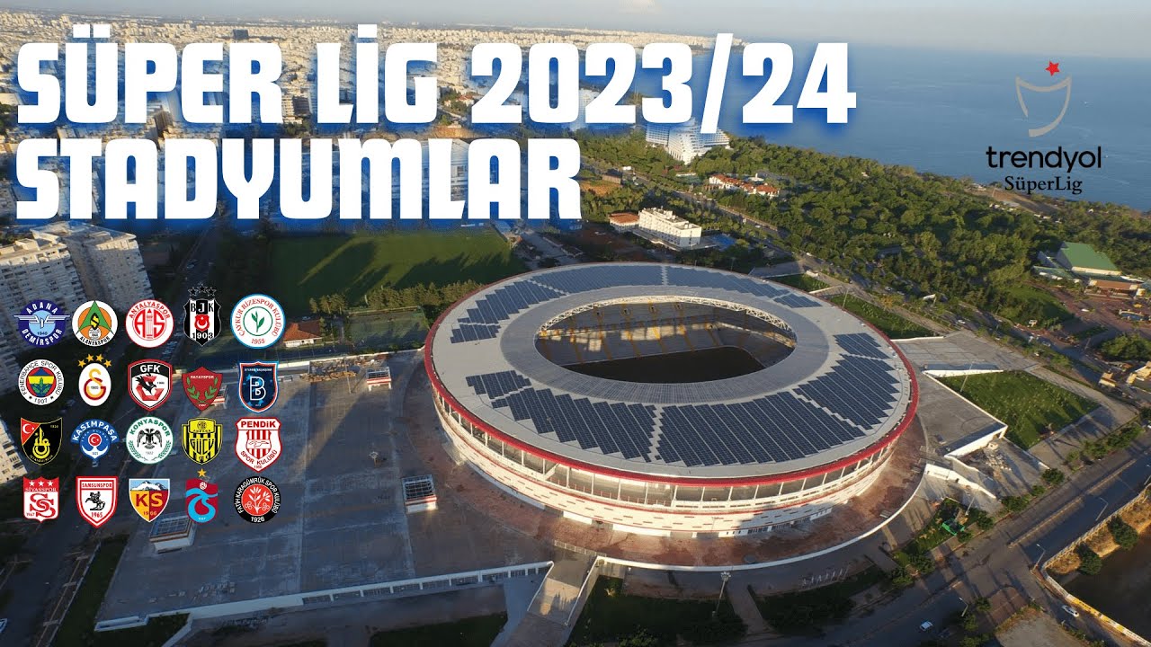 Süper Lig Takımlarımızın Stadyumları - 2023/24 Sezonu