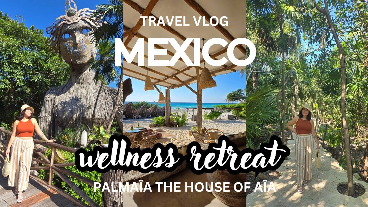 🌴 TRAVEL VLOG | MEXICO | Palmaïa The House of AïA
