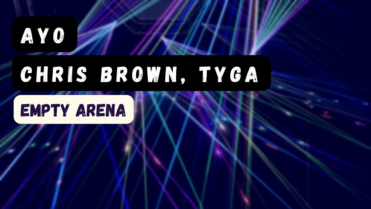 ayo - chris brown, tyga empty arena