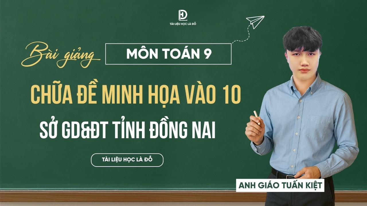 TOÁN 9 | CHỮA ĐỀ MINH HỌA VÀO 10 - SỞ GD&ĐT TỈNH ĐỒNG NAI