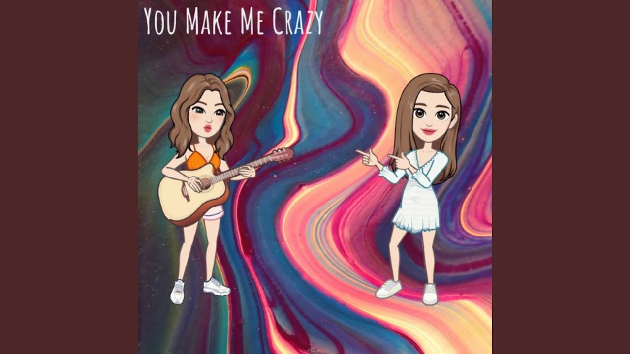 You Make Me Crazy