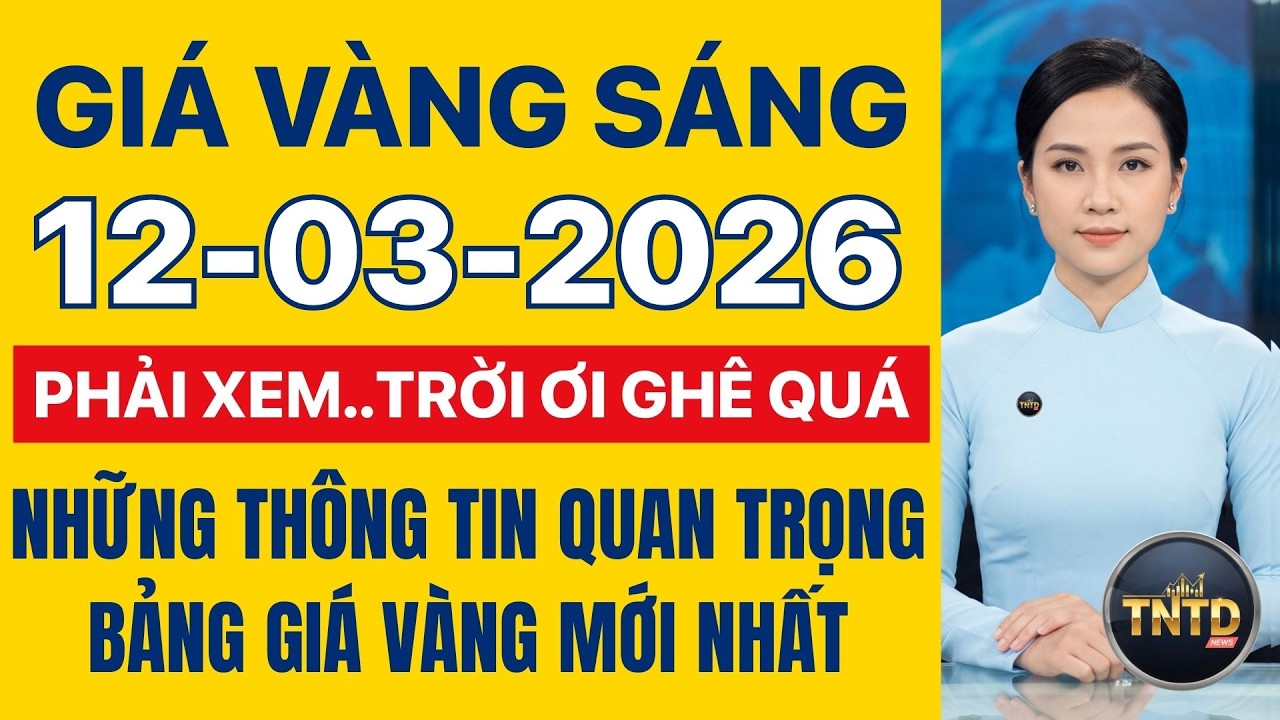 Giá vàng hôm nay | Sáng Ngày 12/3/2026 | Giá vàng thế giới và trong nước, Giá bạc, Ngoại tệ, Bitcoin