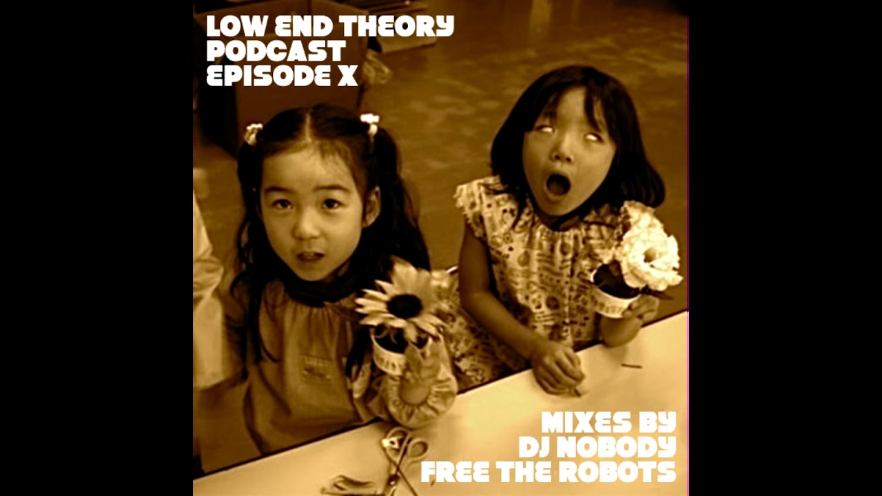 DJ Nobody and Free the Robots - Low End Theory Podcast Episode 10 / X