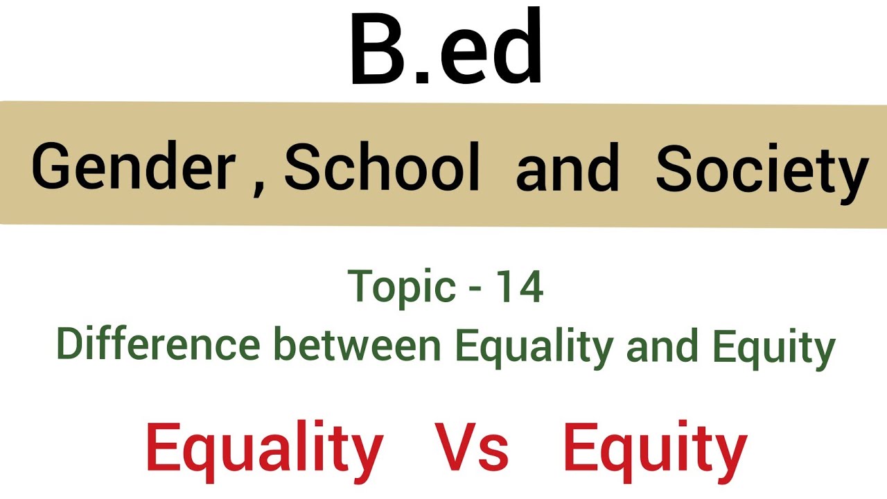 Difference between equality and equity | Topic - 14 | subject - gender, school and society | b.ed