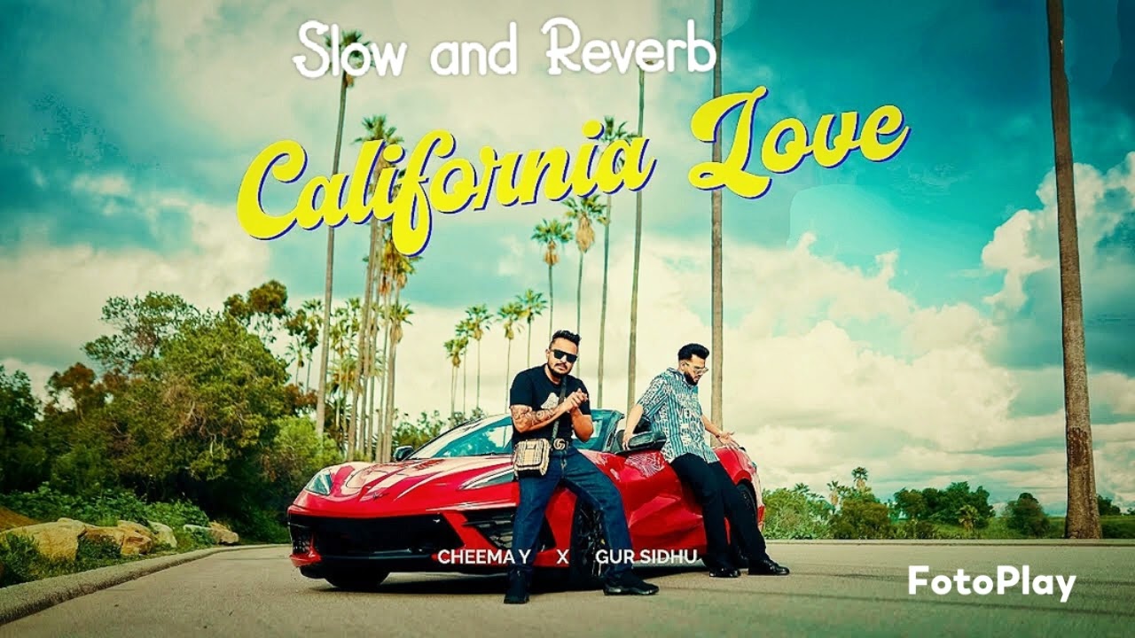 California Love - Slow and Reverb - Cheema Y and Gur Sidhu&nbsp;- New song - Lofi
