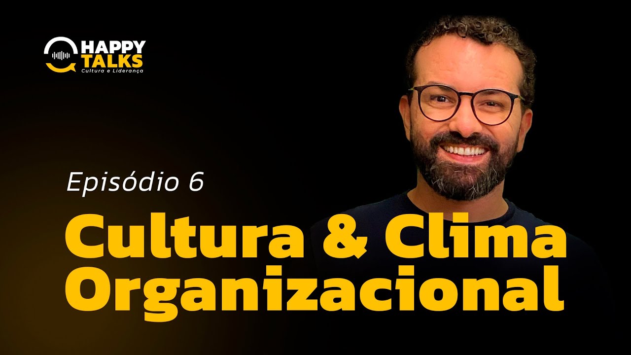 CULTURA E CLIMA ORGANIZACIONAL | Happy Talks 06