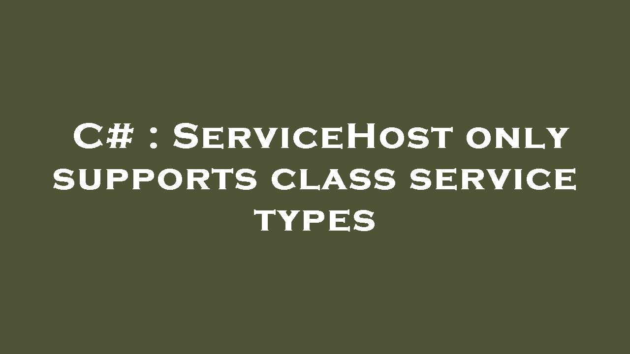 C# : ServiceHost only supports class service types