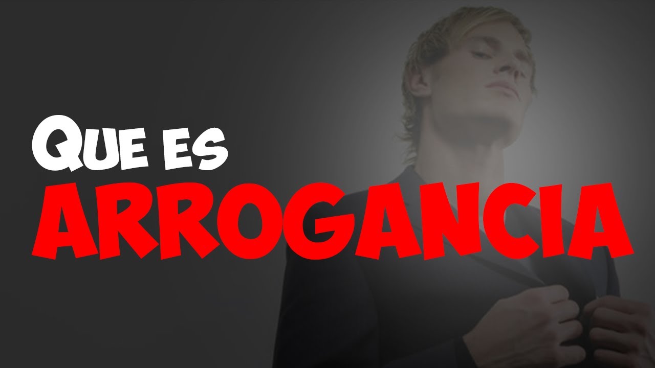 🔴¿Que es la ARROGANCIA?