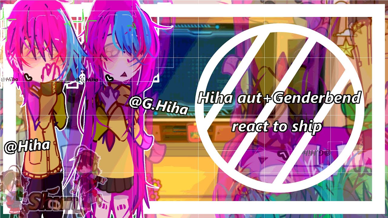 Hiha aut + Genderbend react to ship//-No part 2-//-Mô tả!-//#_Shun_