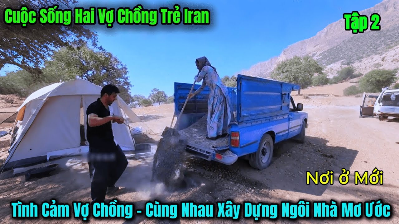 Tập 2 | Cuộc Sống Vợ Chồng Trẻ Nơi Iran - Nơi Ở Mới - Tình Cảm Vợ Chồng Nơi Hoang Dã
