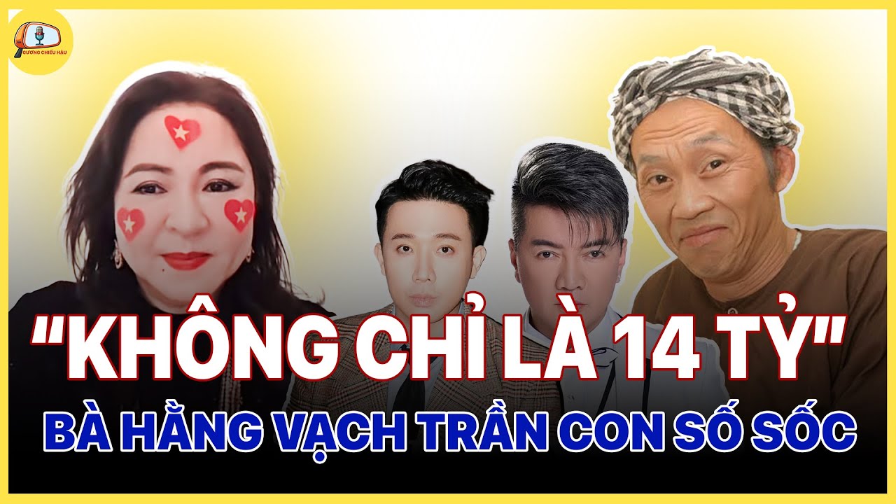 14 Tỷ Hay 100 Tỷ? Nguyễn Phương Hằng Vạch Trần Sự Thật Động Trời Về Trấn Thành Và Showbiz Việt!