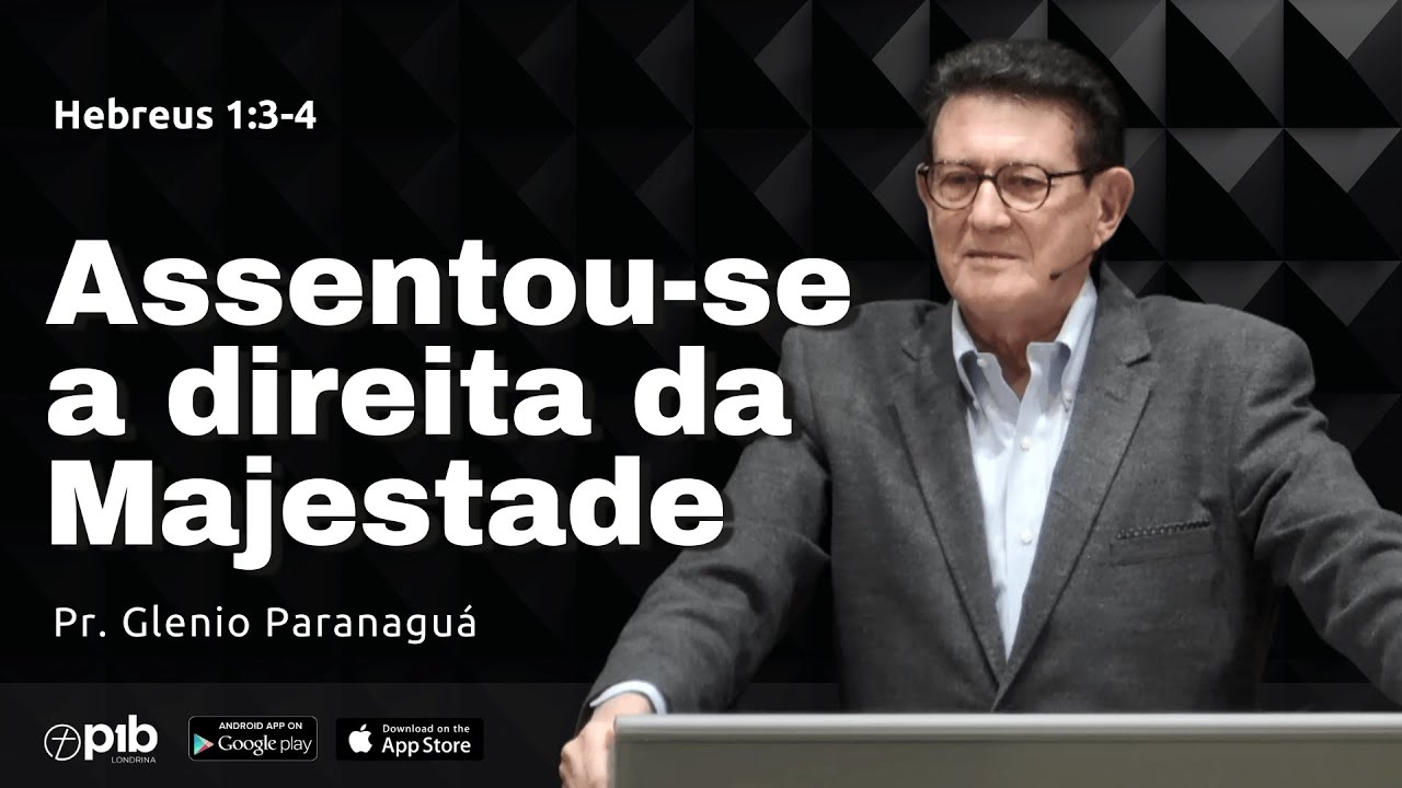 ASSENTOU-SE A DIREITA DA MAJESTADE - Hebreus 1:3-4 | Pr. Glenio Paranaguá