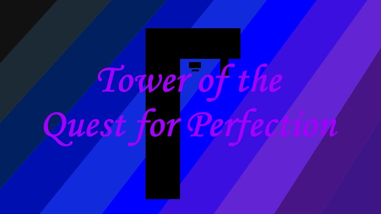 TOWER OF THE QUEST FOR PERFECTION - VERIFCATION (MY FOREVER HARDEST)