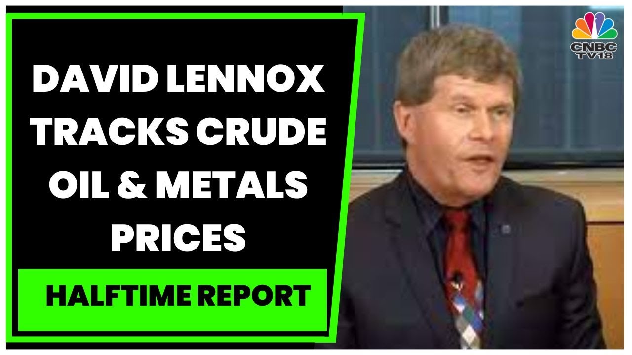 Metals Prices Remain Volatile, Copper, Crude Oil Prices Slip: David Lennox Exclusive | CNBC-TV18