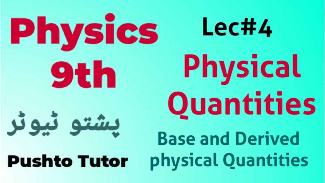 Lec-004, Physical Quantities, class 9 physics, unit 1, Base / Derived / SI units. Pushto Tutor