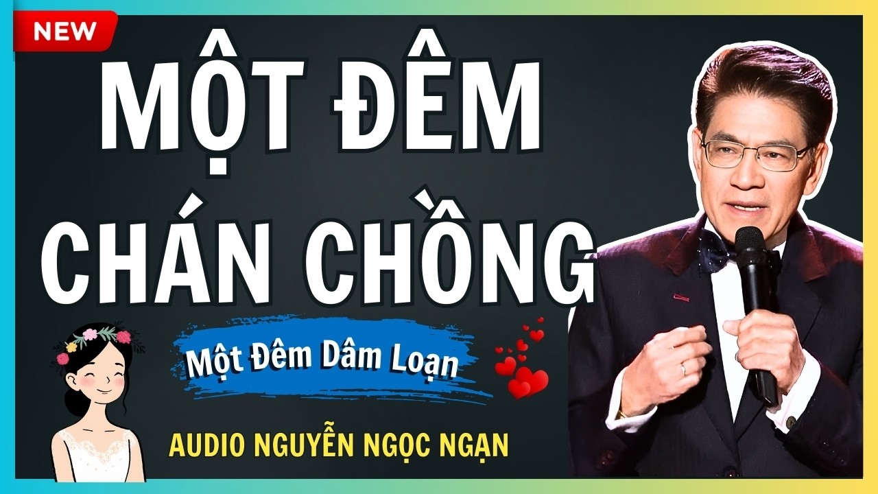 MỘT ĐÊM CHÁN CHỒNG – Ngã rẽ tội lỗi của người vợ bị bỏ rơi – Audio Nguyễn Ngọc Ngạn