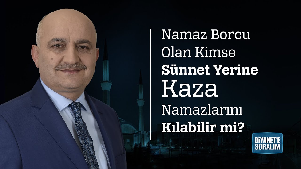 Namaz Borcu Olan Kimse Sünnet Yerine Kaza Namazlarını Kılabilir mi?