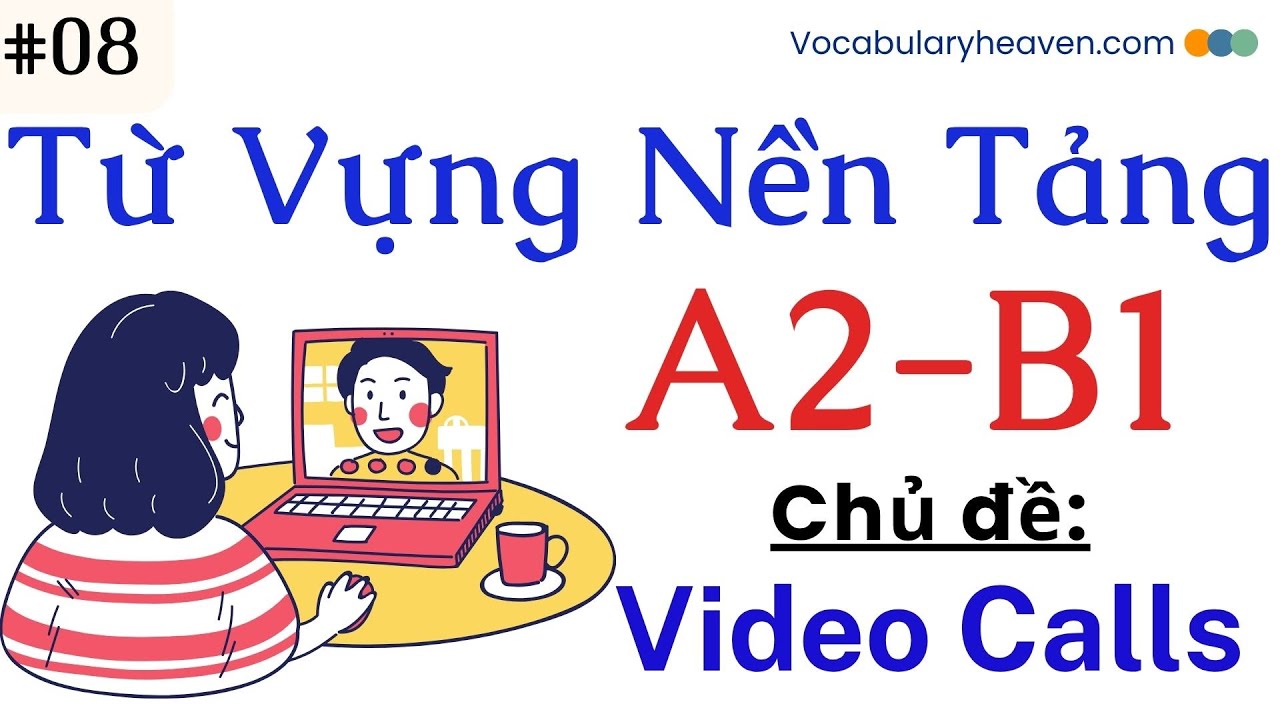 Từ vựng A2B1_Chủ Đề_Video Calls