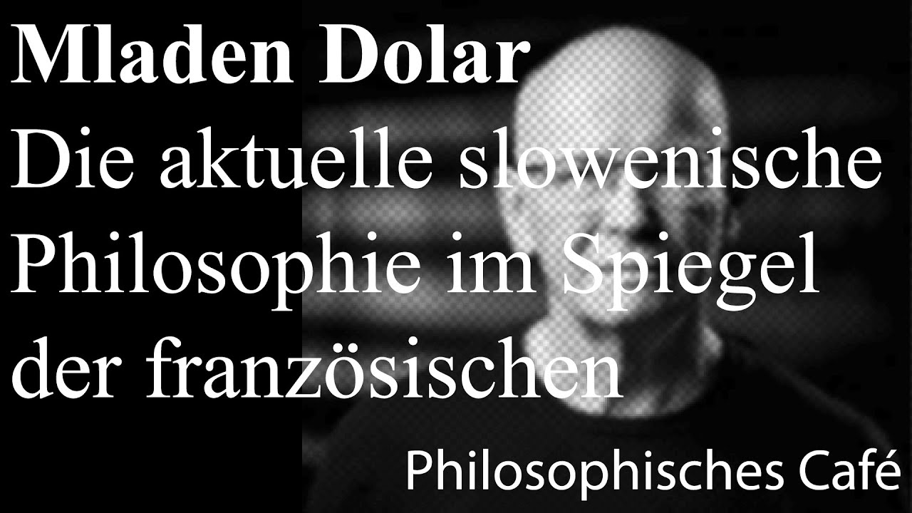 »Mladen Dolar« Die aktuelle slowenische Philosophie im Spiegel der französischen