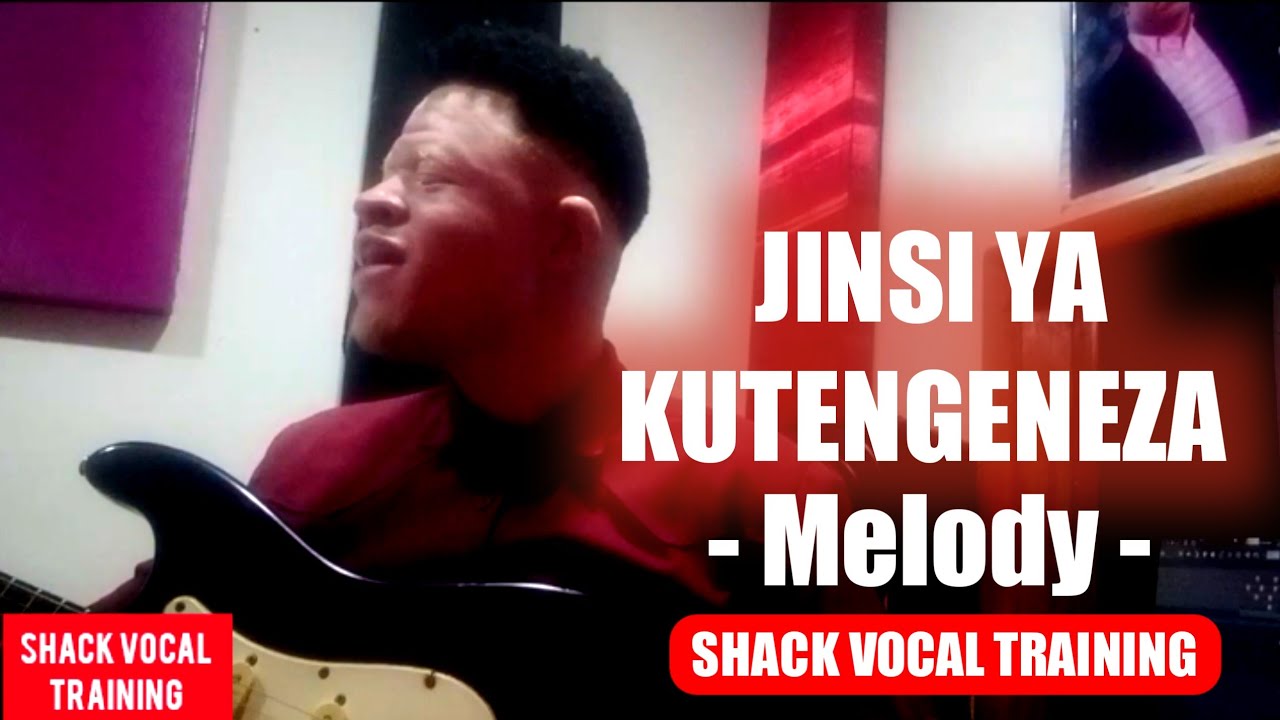 JINSI YA KUTENGENEZA MELODY KALI KWENYE WIMBO | TUNE YA WIMBO |SHACK VOCAL TRAINING 