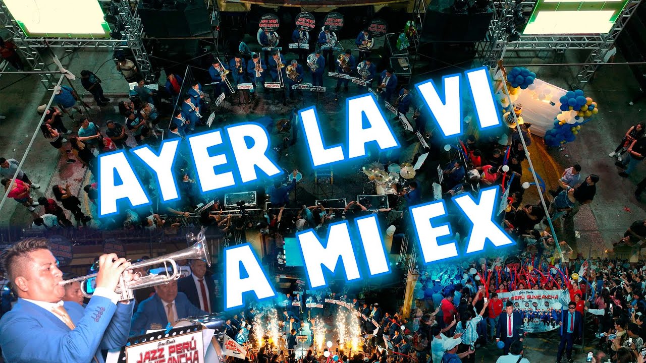 AYER LA VI A MI EX - BANDA JAZZ PERÚ SUNICANCHA HUAROCHIRI