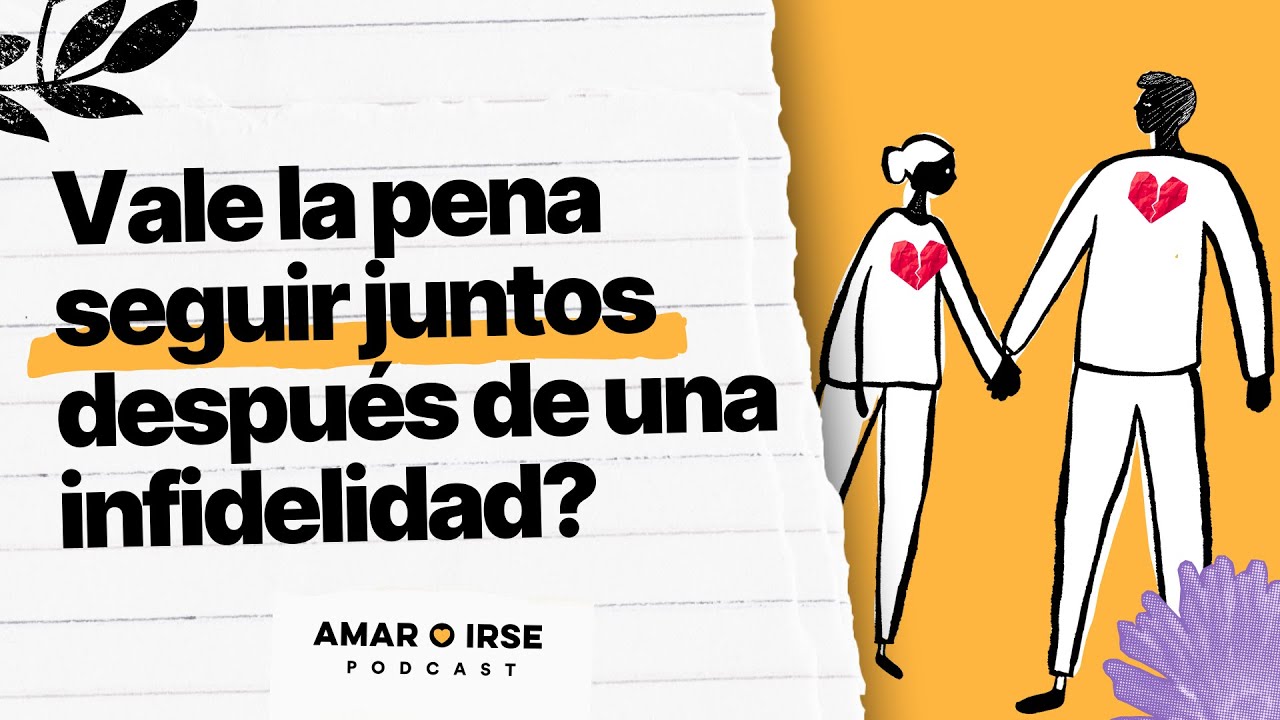 Ep10. ¿Vale la pena seguir juntos después de una infidelidad?