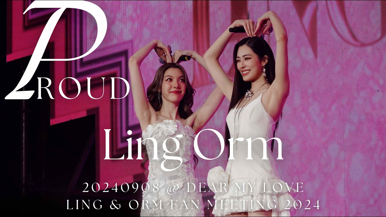 [Fancam] LingOrm - Proud @ 20240908 Dear my Love LING & ORM Fan Meeting 2024