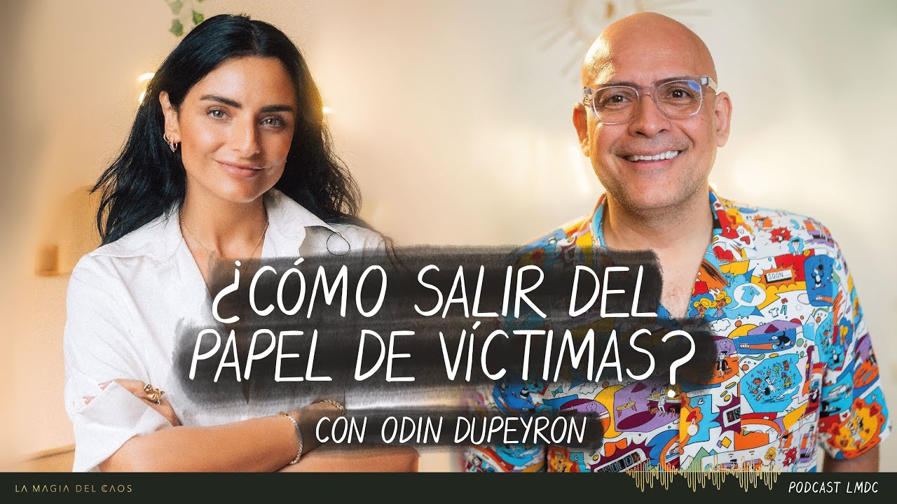 ¿Cómo salir del papel de víctimas? con Odin Dupeyron | T4. Ep #19 La Magia del Caos