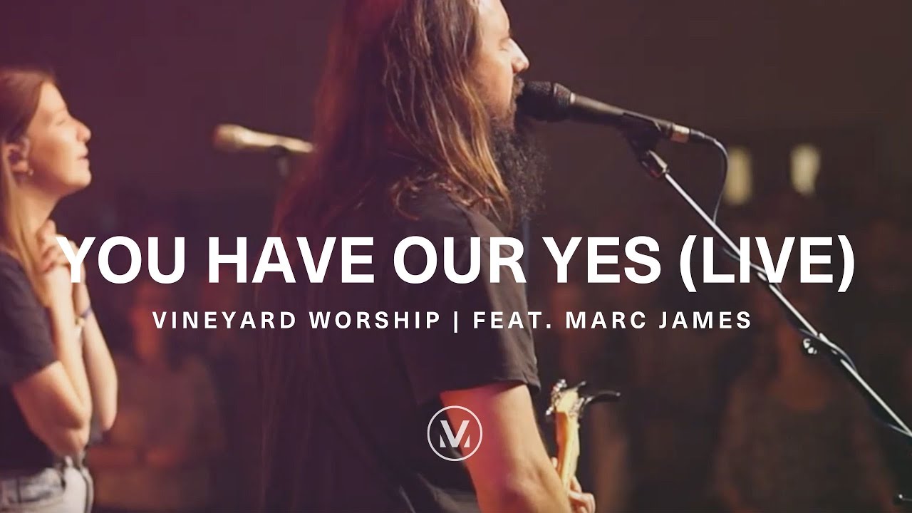YOU HAVE OUR YES [Live] | Vineyard Worship feat. Marc James