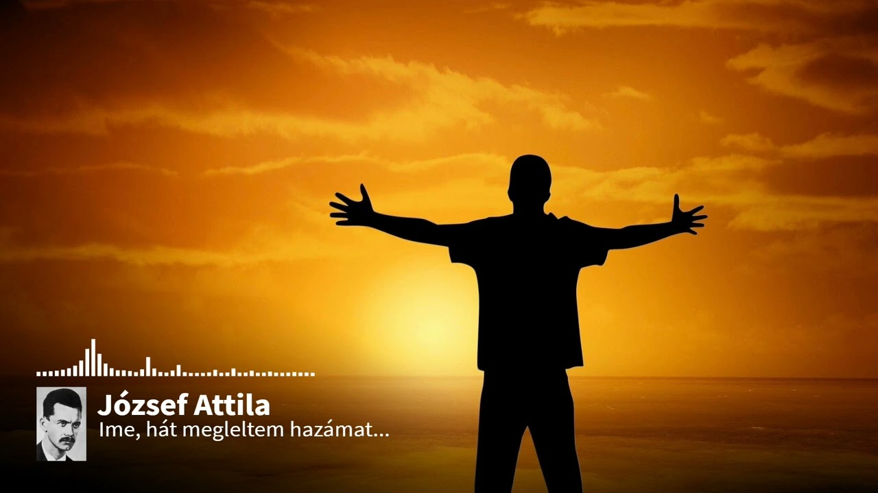 József Attila: Ime, hát megleltem hazámat