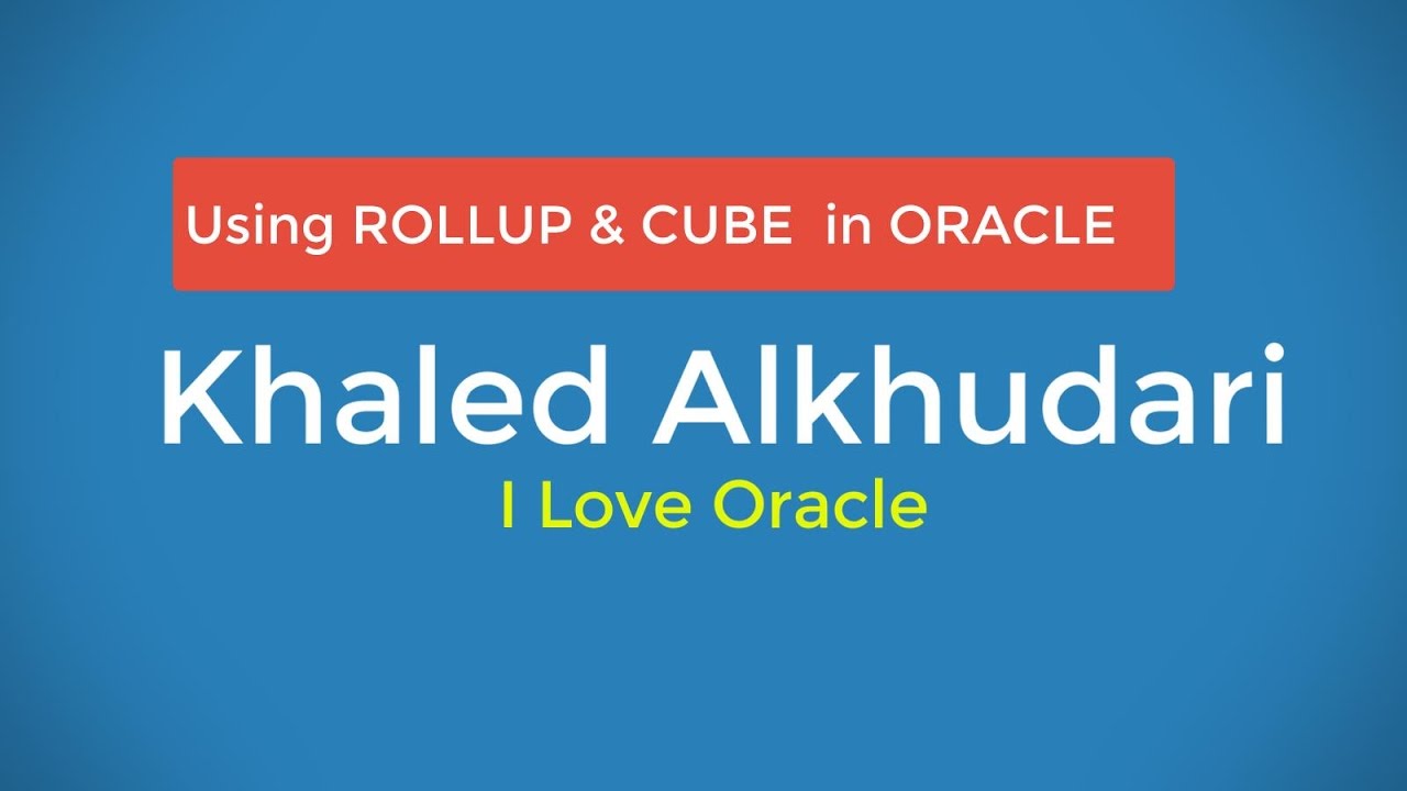Using ROLLUP & CUBE  in ORACLE/عربي/ Arabic