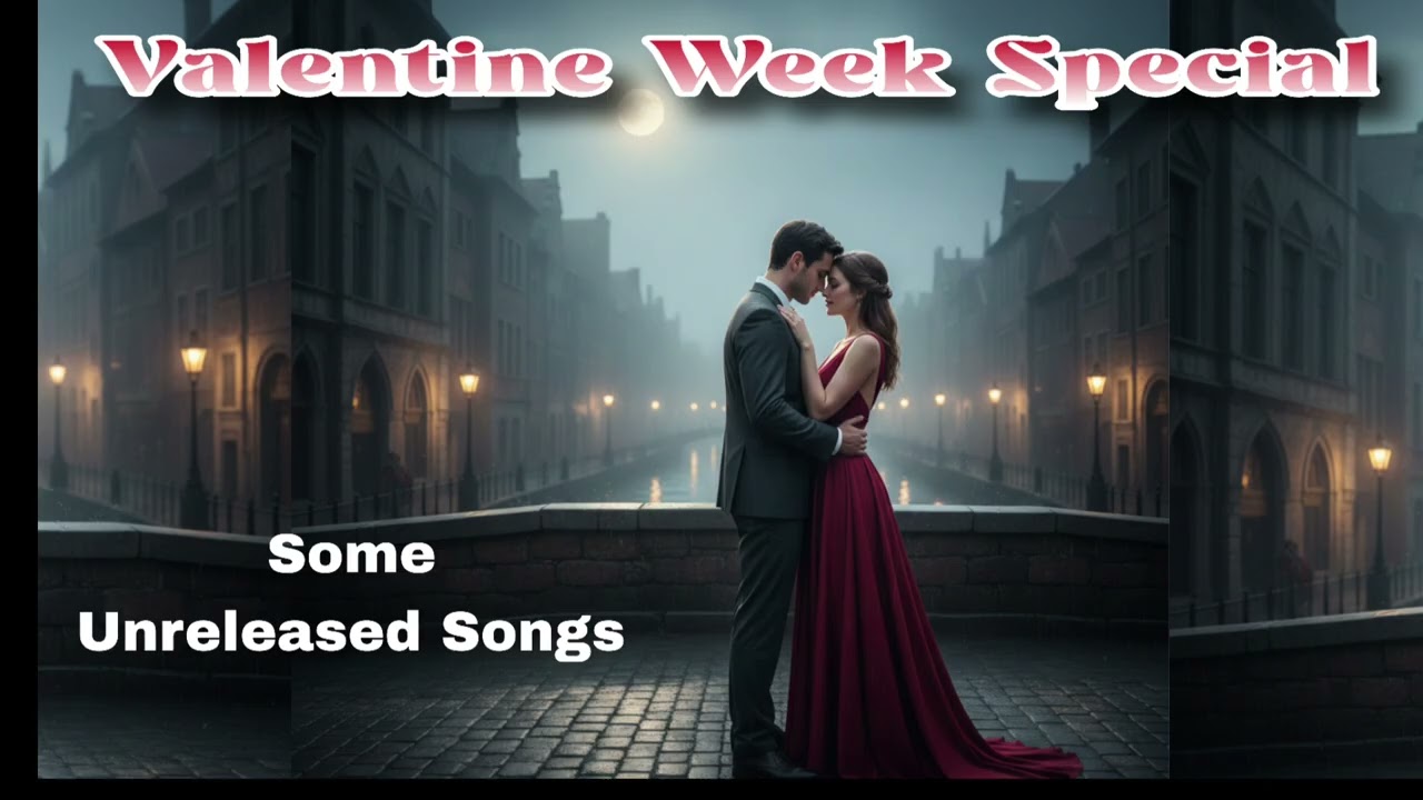 Valentine Week Special Some Unreleased Songs 