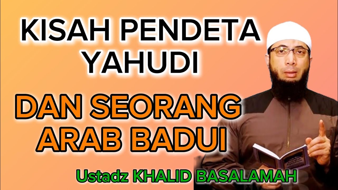 Ustadz Khalid Basalamah Kisah Pendeta Yahudi dan Seorang Arab Badui 