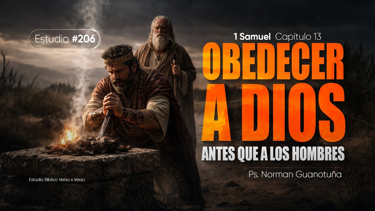 Estudio #206 | OBEDECER A DIOS ANTES QUE A LOS HOMBRES - 1 SAMUEL CAP. 13 – PS. NORMAN GUANOTUÑA