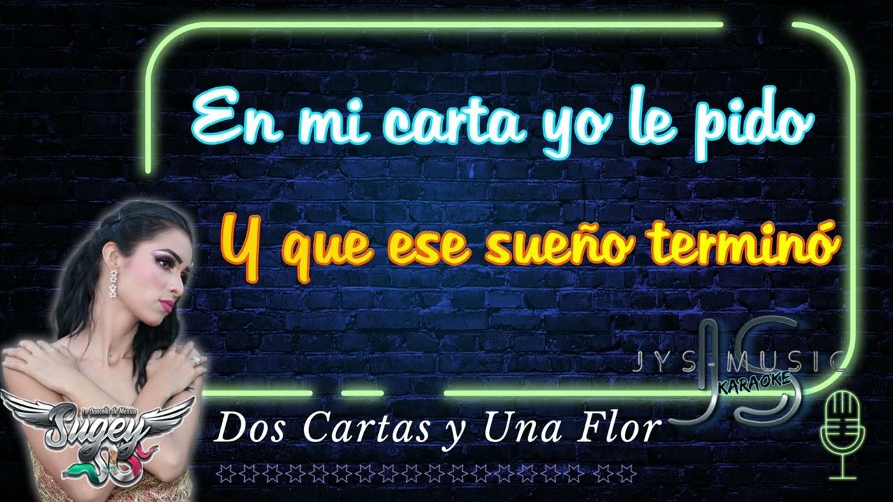 KARAOKE DOS CARTAS Y UNA FLOR- Sugey La Doncella de Mexico- karaoke