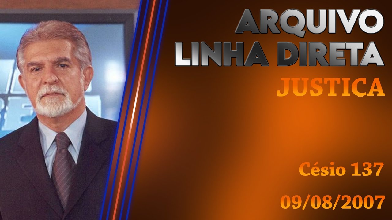 Linha Direta - Justi&ccedil;a: C&eacute;sio 137
