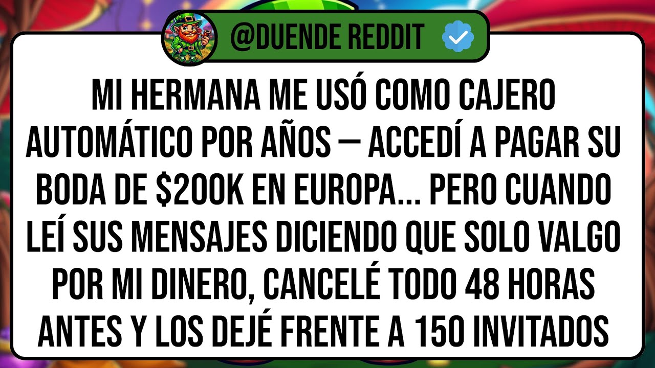 Mi Hermana Me Usó Como Cajero Automático Por Años — Accedí a Pagar Su Boda de $200K en Europa...